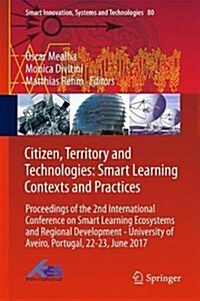 Citizen, Territory and Technologies: Smart Learning Contexts and Practices: Proceedings of the 2nd International Conference on Smart Learning Ecosyste (Hardcover, 2018)