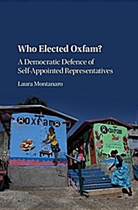 Who Elected Oxfam? : A Democratic Defense of Self-Appointed Representatives (Hardcover)