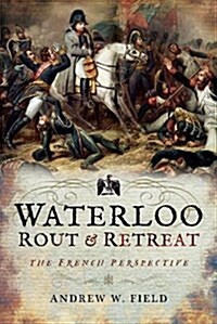 Waterloo: Rout and Retreat (Hardcover)