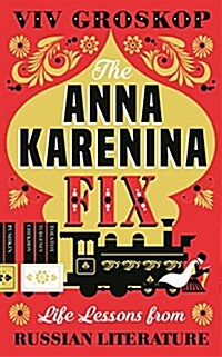 The Anna Karenina Fix : Life Lessons from Russian Literature (Hardcover)