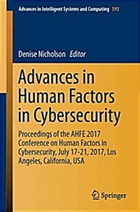 Advances in Human Factors in Cybersecurity: Proceedings of the Ahfe 2017 International Conference on Human Factors in Cybersecurity, July 17-21, 2017, (Paperback, 2018)
