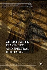 Christianity, Plasticity, and Spectral Heritages (Hardcover, 2017)