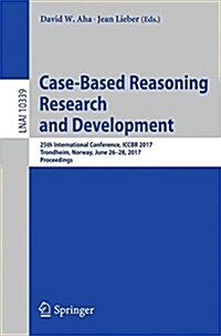 Case-Based Reasoning Research and Development: 25th International Conference, Iccbr 2017, Trondheim, Norway, June 26-28, 2017, Proceedings (Paperback, 2017)