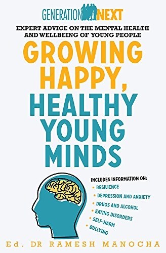 Growing Happy, Healthy Young Minds: Expert Advice on the Mental Health and Wellbeing of Young People (Paperback)