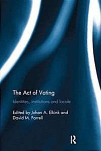 The Act of Voting : Identities, Institutions and Locale (Paperback)