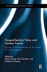 Nonproliferation Policy and Nuclear Posture : Causes and Consequences for the Spread of Nuclear Weapons (Paperback)