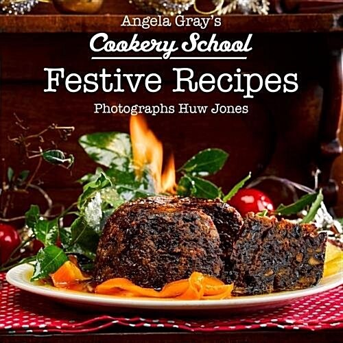 Angela Grays Cookery School: Festive Recipes (Hardcover)