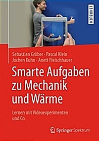 Smarte Aufgaben Zu Mechanik Und W?me: Lernen Mit Videoexperimenten Und Co. (Paperback, 1. Aufl. 2017)