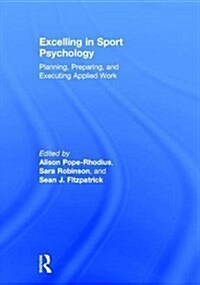 Excelling in Sport Psychology : Planning, Preparing, and Executing Applied Work (Hardcover)