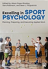 Excelling in Sport Psychology : Planning, Preparing, and Executing Applied Work (Paperback)