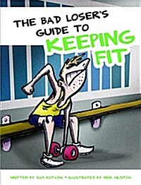 Bad Losers Guide to Keeping Fit (Hardcover)