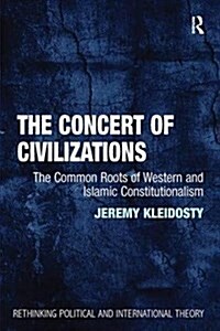 The Concert of Civilizations : The Common Roots of Western and Islamic Constitutionalism (Paperback)