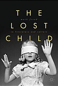 The Lost Child in Literature and Culture (Hardcover, 1st ed. 2017)