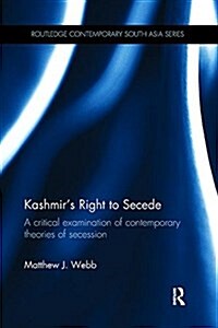 Kashmirs Right to Secede : A Critical Examination of Contemporary Theories of Secession (Paperback)