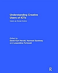 Understanding Creative Users of ICTs : Users as Social Actors (Paperback)