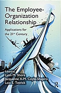 The Employee-Organization Relationship : Applications for the 21st Century (Paperback)