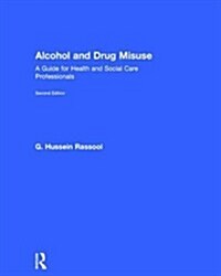 Alcohol and Drug Misuse : A Guide for Health and Social Care Professionals (Hardcover, 2 ed)