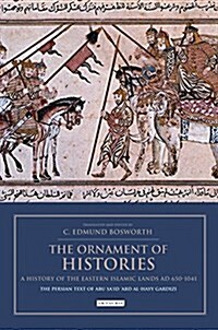The Ornament of Histories: A History of the Eastern Islamic Lands AD 650-1041 : The Persian Text of Abu Sa‘id ‘Abd al-Hayy Gardizi (Paperback)