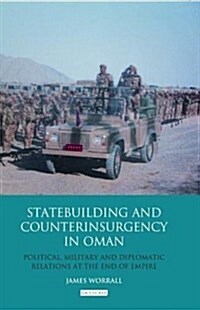 Statebuilding and Counterinsurgency in Oman : Political, Military and Diplomatic Relations at the End of Empire (Paperback)