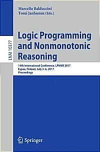 Logic Programming and Nonmonotonic Reasoning: 14th International Conference, Lpnmr 2017, Espoo, Finland, July 3-6, 2017, Proceedings (Paperback, 2017)