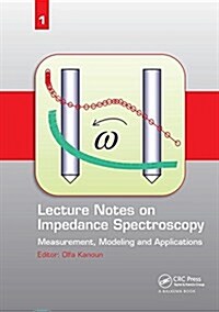 Lecture Notes on Impedance Spectroscopy : Measurement, Modeling and Applications, Volume 1 (Paperback)