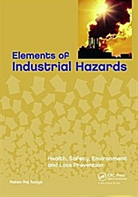 Elements of Industrial Hazards : Health, Safety, Environment and Loss Prevention (Paperback)