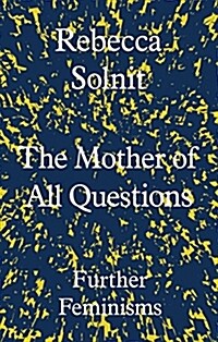 The Mother of All Questions : Further Feminisms (Hardcover)