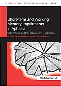 Short-term and Working Memory Impairments in Aphasia : Data, Models, and their Application to Rehabilitation (Paperback)