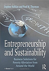 Entrepreneurship and Sustainability : Business Solutions for Poverty Alleviation from Around the World (Paperback)