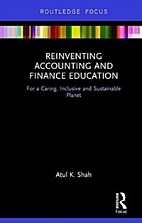 Reinventing Accounting and Finance Education : For a Caring, Inclusive and Sustainable Planet (Hardcover)