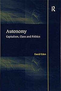 Autonomy : Capitalism, Class and Politics (Paperback)