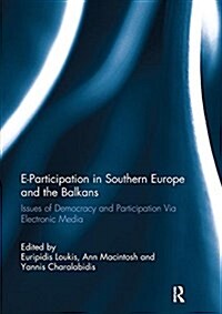 E-Participation in Southern Europe and the Balkans : Issues of Democracy and Participation Via Electronic Media (Paperback)