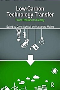 Low-Carbon Technology Transfer : From Rhetoric to Reality (Paperback)