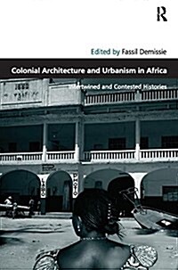 Colonial Architecture and Urbanism in Africa : Intertwined and Contested Histories (Paperback)