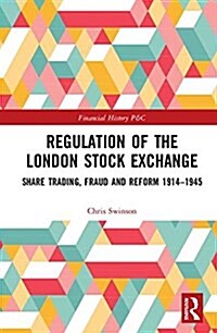Regulation of the London Stock Exchange : Share Trading, Fraud and Reform 1914?1945 (Hardcover)