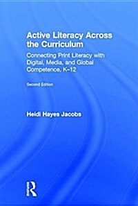 Active Literacy Across the Curriculum : Connecting Print Literacy with Digital, Media, and Global Competence, K-12 (Hardcover, 2 ed)