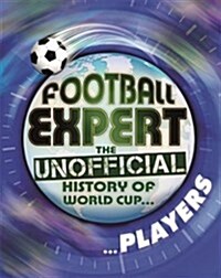 Football Expert: The Unofficial History of World Cup: Players (Paperback, Illustrated ed)