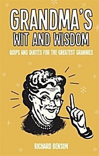 Grandmas Wit and Wisdom : Quips and Quotes for the Greatest Grannies (Hardcover)