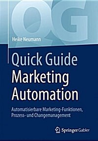 Quick Guide Marketing Automation: Automatisierbare Marketing-Funktionen, Prozess- Und Changemanagement (Paperback, 1. Aufl. 2019)