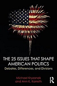 The 25 Issues That Shape American Politics : Debates, Differences, and Divisions (Paperback, 2 New ed)