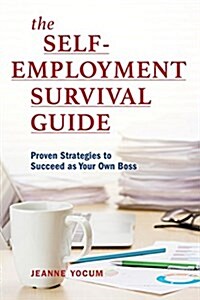 The Self-Employment Survival Guide: Proven Strategies to Succeed as Your Own Boss (Paperback)