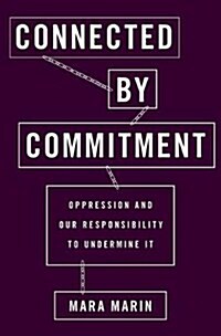 Connected by Commitment: Oppression and Our Responsibility to Undermine It (Hardcover, UK)