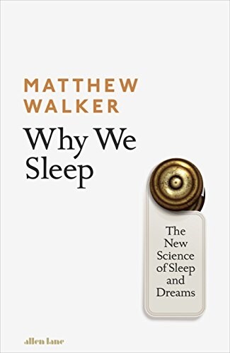 Why We Sleep : The New Science of Sleep and Dreams (Hardcover)