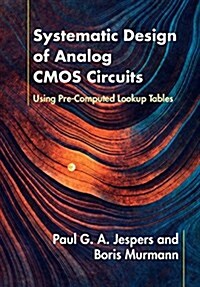 Systematic Design of Analog CMOS Circuits : Using Pre-Computed Lookup Tables (Hardcover)