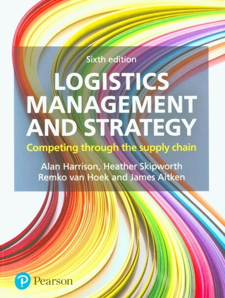 Logistics Management and Strategy : Competing through the Supply Chain (Paperback, 6 ed)