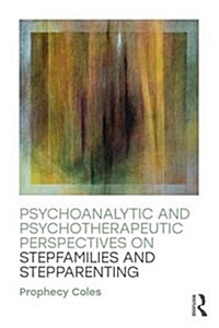 Psychoanalytic and Psychotherapeutic Perspectives on Stepfamilies and Stepparenting (Paperback)