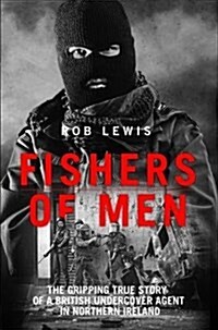 Fishers of Men - The Gripping True Story of a British Undercover Agent in Northern Ireland (Paperback)