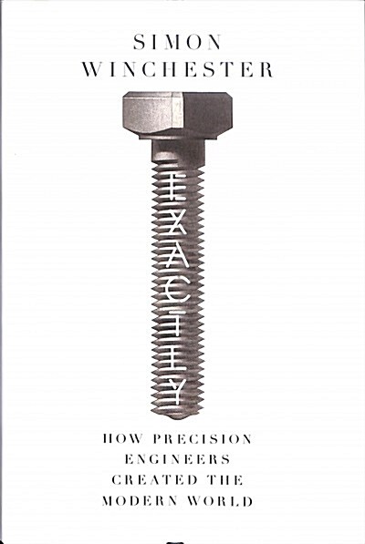 Exactly : How Precision Engineers Created the Modern World (Hardcover)
