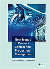 New Trends in Process Control and Production Management : Proceedings of the International Conference on Marketing Management, Trade, Financial and So (Hardcover)