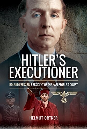 Hitlers Executioner : Judge, Jury and Mass Murderer for the Nazis (Hardcover)